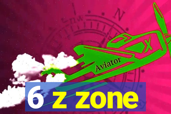 6 z zone